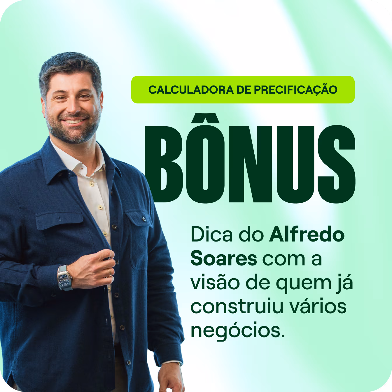 Bônus - Dica do Alfredo Soares com a visão de quem já construiu vários negócios
